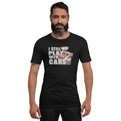 "I STILL PLAY WITH CARS" T-SHIRT