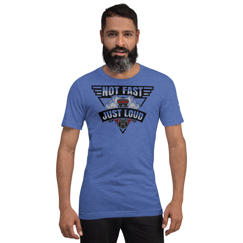 Not Fast Just Loud T-shirt