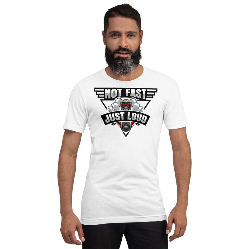 Not Fast Just Loud T-shirt